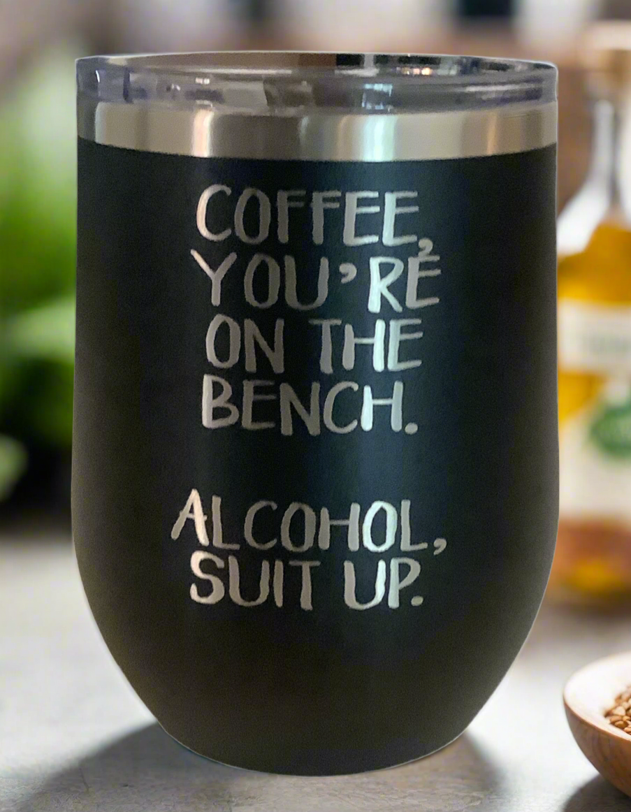 "Coffee, You're on the Bench" 12 oz Wine Tumbler