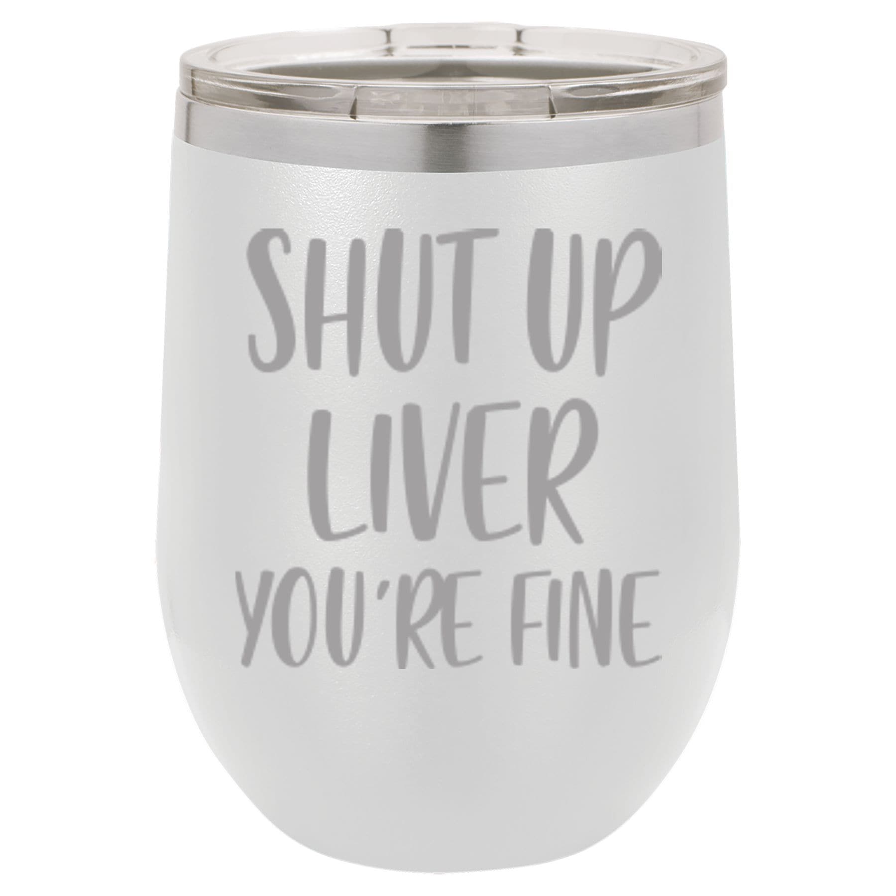 "Shut Up Liver" 12 oz Wine Tumbler