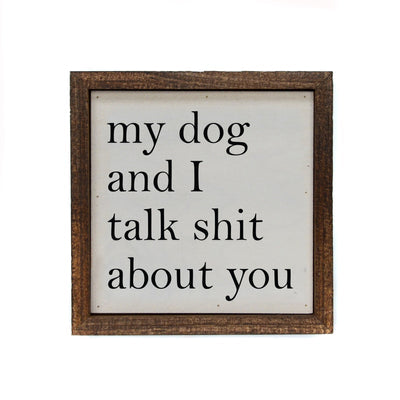 My dog and I talk shit about you